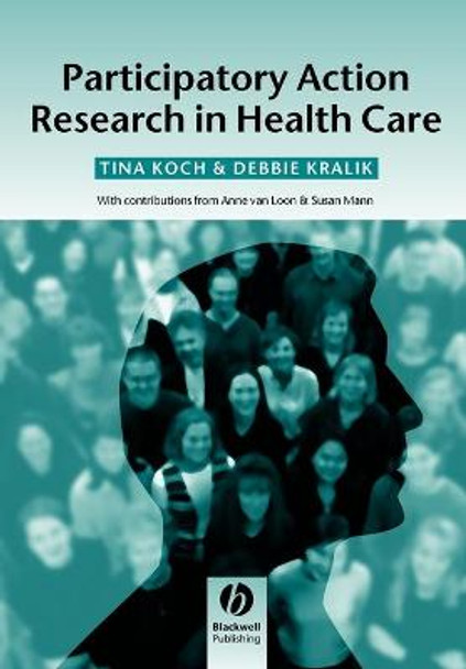 Participatory Action Research in Health Care Tina Koch (The University of Newcastle, Callaghan, NSW) 9781405124164