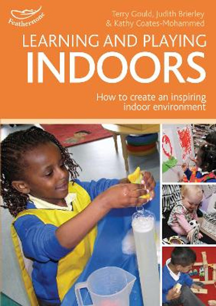 Learning and Playing Indoors: An essential guide to creating an inspiring indoor environment by Phill Featherstone