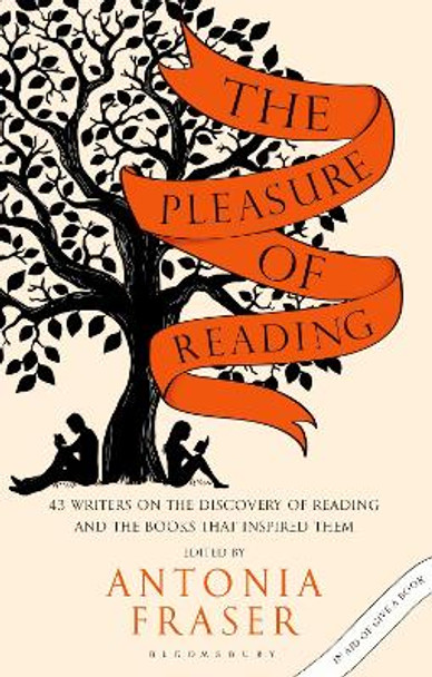 The Pleasure of Reading: 43 Writers on the Discovery of Reading and the Books that Inspired Them by Antonia Fraser