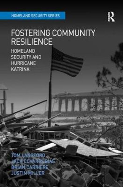 Fostering Community Resilience: Homeland Security and Hurricane Katrina by Professor Tom Lansford