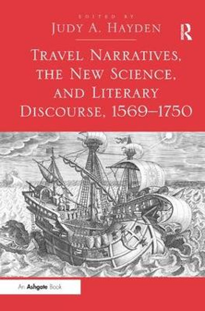 Travel Narratives, the New Science, and Literary Discourse, 1569-1750 by Prof. Judy A. Hayden