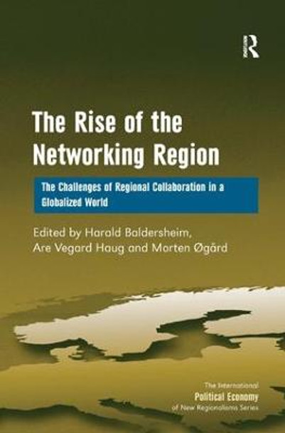 The Rise of the Networking Region: The Challenges of Regional Collaboration in a Globalized World by Are Vegard Haug