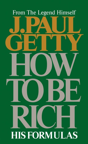 How to be Rich by J. Paul Getty How to be Rich by J. Paul Getty