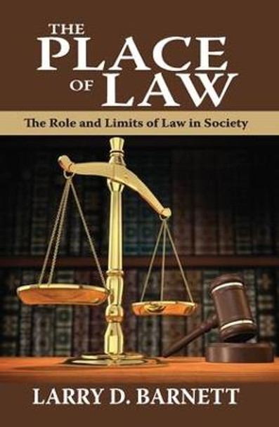 The Place of Law: The Role and Limits of Law in Society by Larry D. Barnett