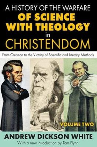 A History of the Warfare of Science with Theology in Christendom: Volume 2,  From Creation to the Victory of Scientific and Literary Methods by Andrew Dickson White