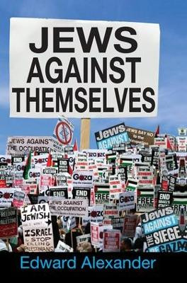 Jews Against Themselves Edward Alexander 9781412856829