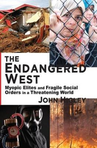 The Endangered West: Myopic Elites and Fragile Social Orders in a Threatening World by John Higley