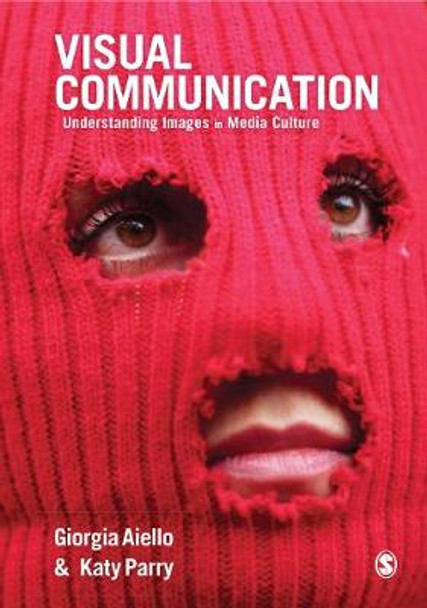 Visual Communication: Understanding Images in Media Culture by Giorgia Aiello
