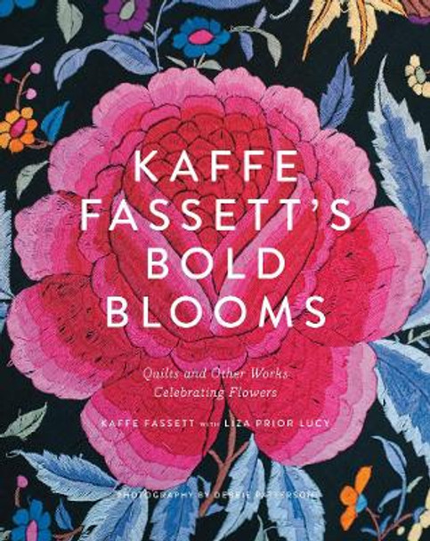 Kaffe Fassett's Bold Blooms: Quilts and Other Works Celebrating Flowers by Kaffe Fassett