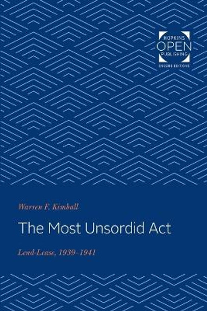 The Most Unsordid Act: Lend-Lease, 1939-1941 by Warren F. Kimball