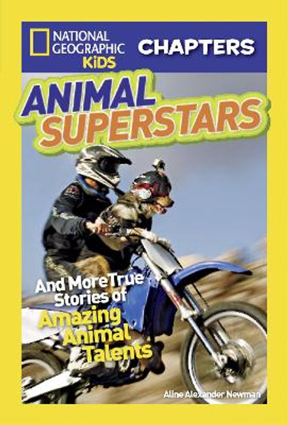 National Geographic Kids Chapters: Animal Superstars: And More True Stories of Amazing Animal Talents (National Geographic Kids Chapters ) by Aline Alexander Newman