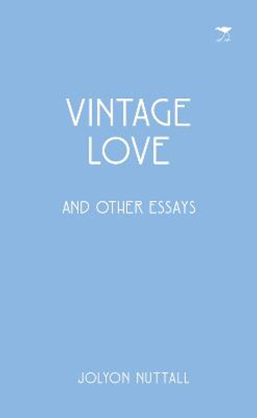 Vintage love and other essays by Jolyon Nuttall