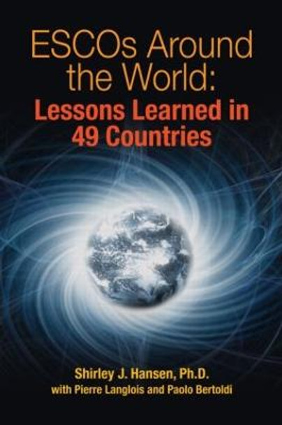 ESCOs Around the World: Lessons Learned in 49 Countries by Shirley J. Hansen