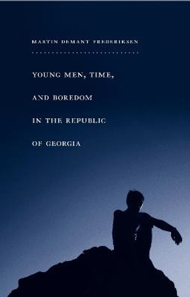 Young Men, Time, and Boredom in the Republic of Georgia by Martin Frederiksen