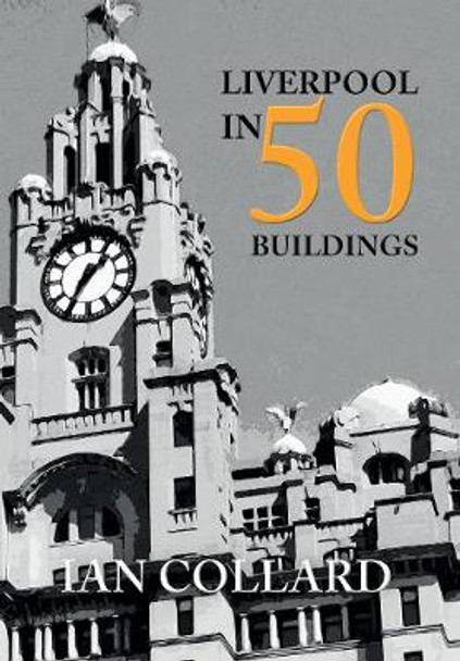 Liverpool in 50 Buildings by Ian Collard