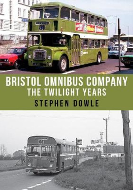 Bristol Omnibus Company: The Twilight Years by Stephen Dowle