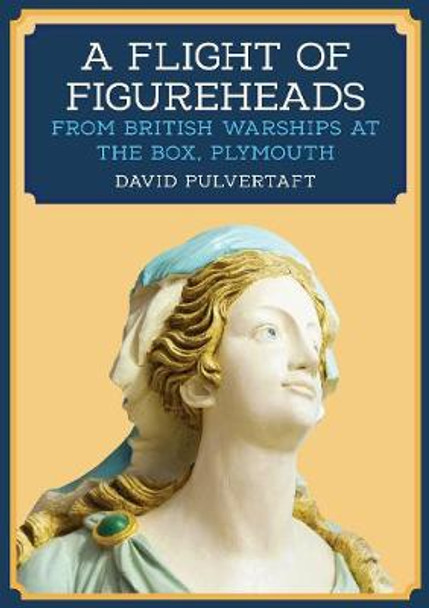 A Flight of Figureheads: From British Warships at The Box, Plymouth by David Pulvertaft