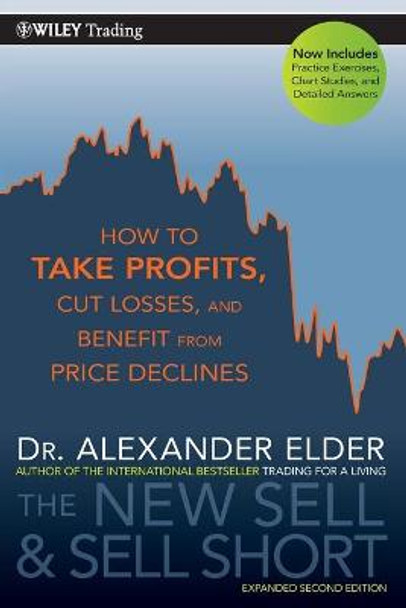 The New Sell and Sell Short: How To Take Profits, Cut Losses, and Benefit From Price Declines by Alexander Elder
