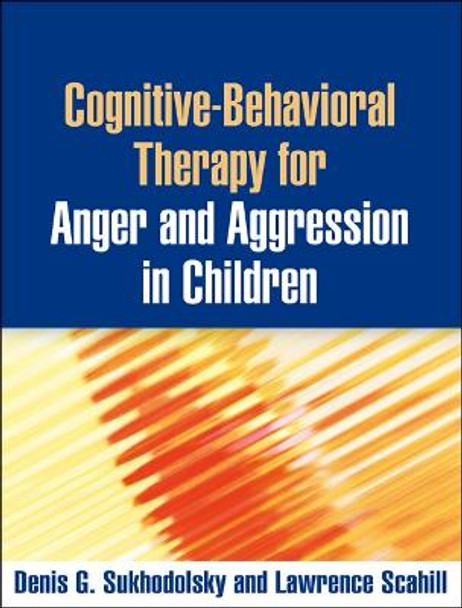 Cognitive-Behavioral Therapy for Anger and Aggression in Children by Denis G. Sukhodolsky