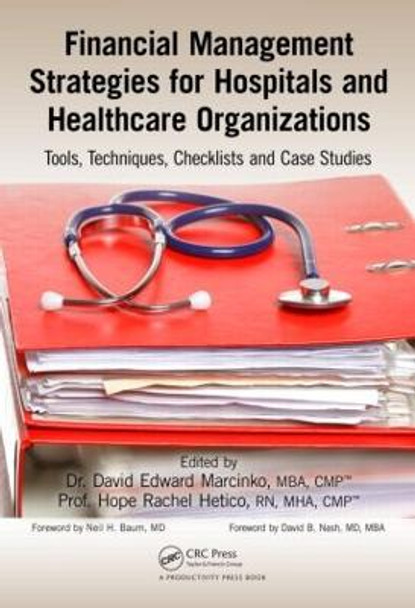 Financial Management Strategies for Hospitals and Healthcare Organizations: Tools, Techniques, Checklists and Case Studies by David Edward Marcinko
