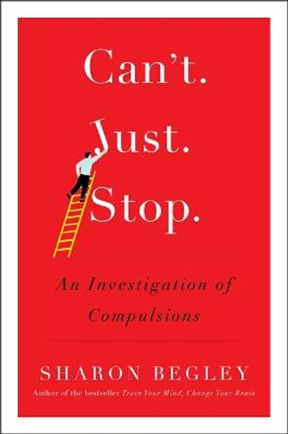 Can't Just Stop: An Investigation of Compulsions by Sharon Begley