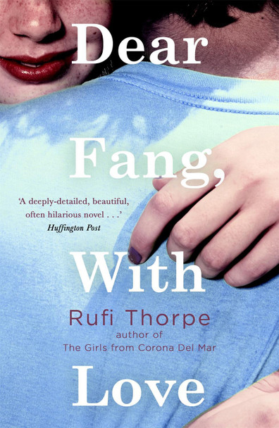 Dear Fang, With Love by Rufi Thorpe