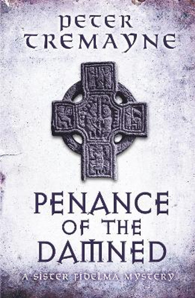 Penance of the Damned (Sister Fidelma Mysteries Book 27): A deadly medieval mystery of danger and deceit by Peter Tremayne