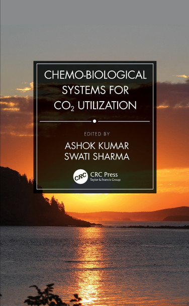 Chemo-Biological Systems for CO2 Utilization by Ashok Kumar 9780367321932