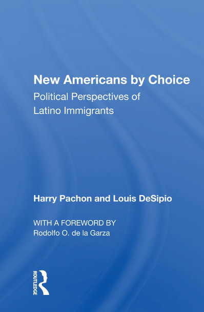 New Americans By Choice: Political Perspectives Of Latino Immigrants by Harry Pachon 9780367161842