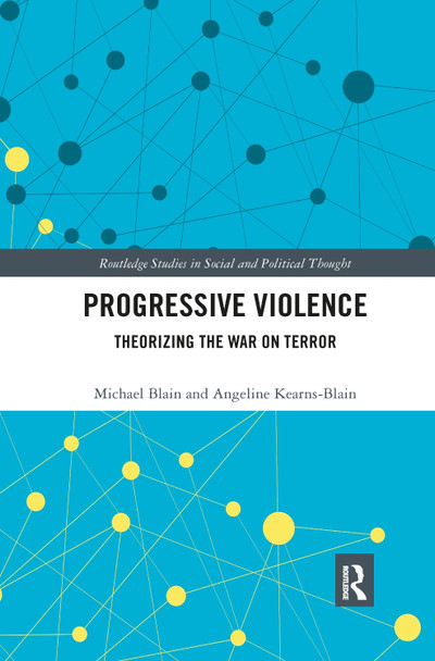Progressive Violence: Theorizing the War on Terror by Michael Blain 9780367821173