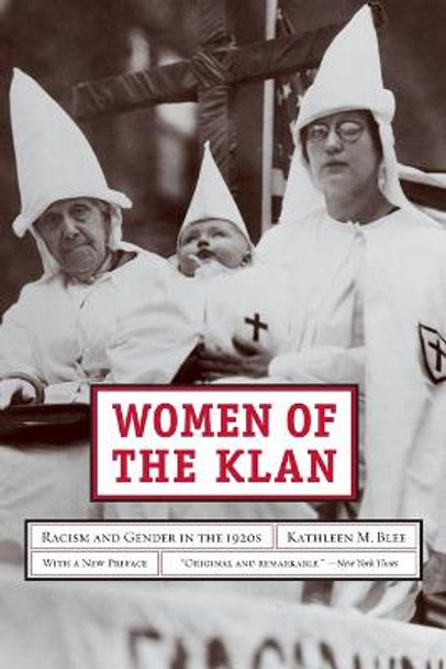 Women of the Klan: Racism and Gender in the 1920s by Kathleen M. Blee