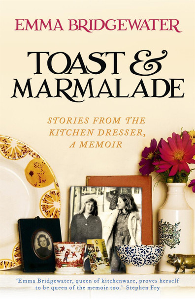 Toast & Marmalade: Stories From the Kitchen Dresser, A Memoir Emma Bridgewater 9781473604315