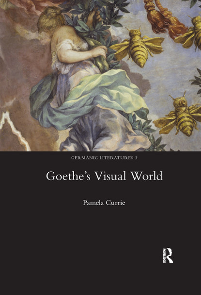 Goethe's Visual World by Pamela Currie 9780367600563