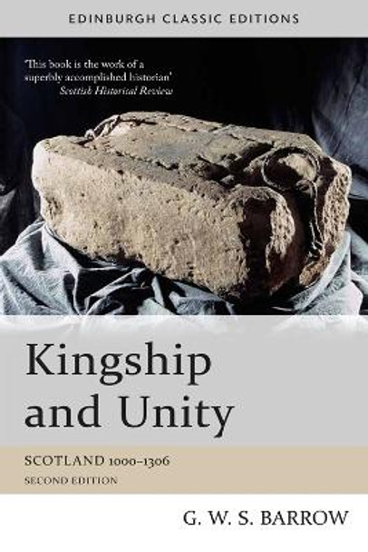 Kingship and Unity: Scotland 1000-1306 by G.W.S. Barrow