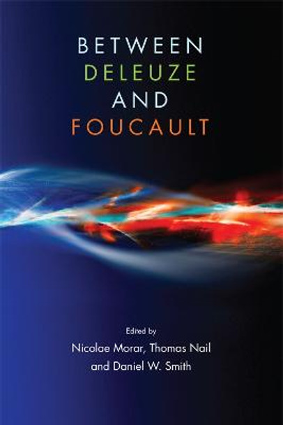 Between Deleuze and Foucault by Nicolae Morar