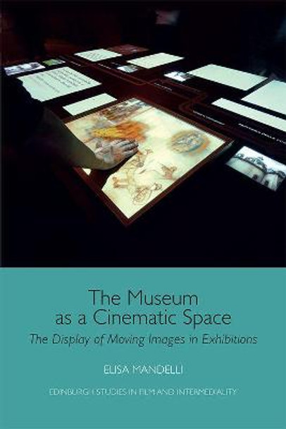 The Museum as a Cinematic Space: The Display of Moving Images in Exhibitions by Elisa Mandelli