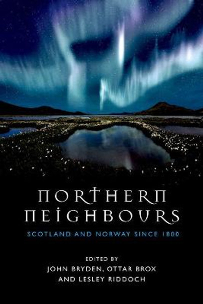 Northern Neighbours: Scotland and Norway since 1800 by John Bryden