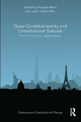 Quasi-Constitutionality and Constitutional Statutes: Forms, Functions, Applications by Richard Albert 9780367660789