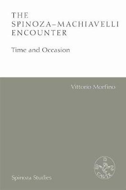 The Spinoza-Machiavelli Encounter: Time and Occasion by Vittorio Morfino