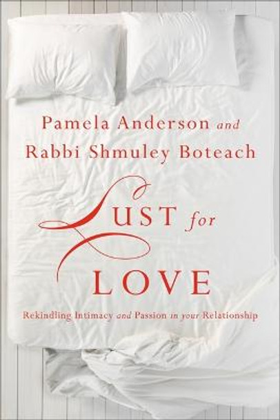 Lust for Love: Rekindling Intimacy and Passion in Your Relationship by Pamela Anderson