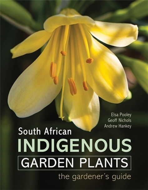 South African Indigenous Garden Plants - The Gardener's Guide Elsa Pooley 9781775846505