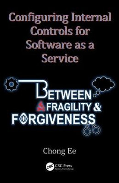 Configuring Internal Controls for Software as a Service: Between Fragility and Forgiveness by Chong Ee