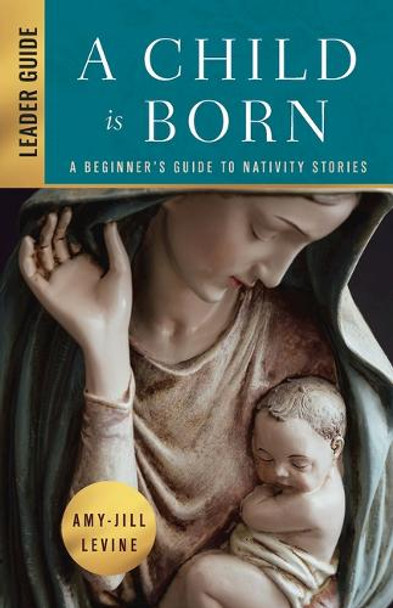 Child is Born Leader Guide, A Amy-Jill Levine 9781791035129