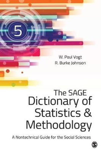 The SAGE Dictionary of Statistics & Methodology: A Nontechnical Guide for the Social Sciences by W. Paul Vogt