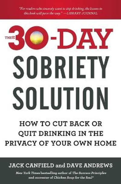 The 30-Day Sobriety Solution: How to Cut Back or Quit Drinking in the Privacy of Your Own Home by Jack Canfield