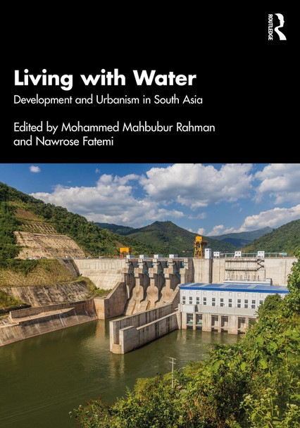 Living with Water: Development and Urbanism in South Asia Mohammed Mahbubur Rahman 9781041004813