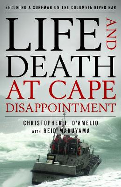 Life and Death at Cape Disappointment by Christopher J D'Amelio