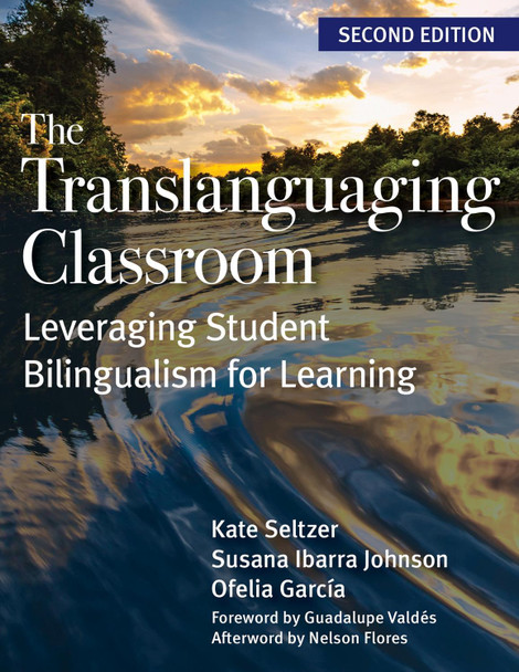The Translanguaging Classroom: Leveraging Student Bilingualism for Learning Kate Seltzer 9781681257716