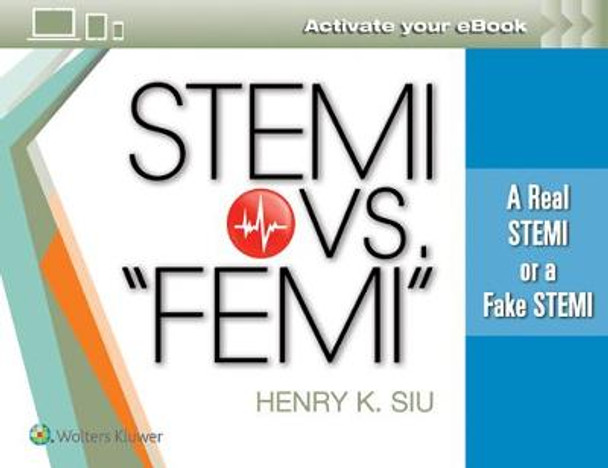 STEMI vs. &quot;FEMI&quot;: A Real STEMI or a Fake STEMI by Dr. Henry K Siu