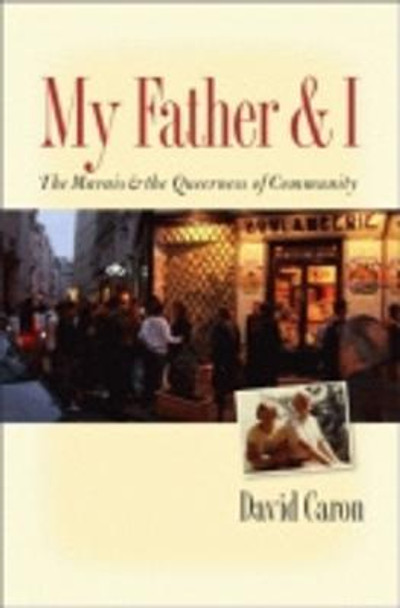 My Father and I: The Marais and the Queerness of Community by David Caron